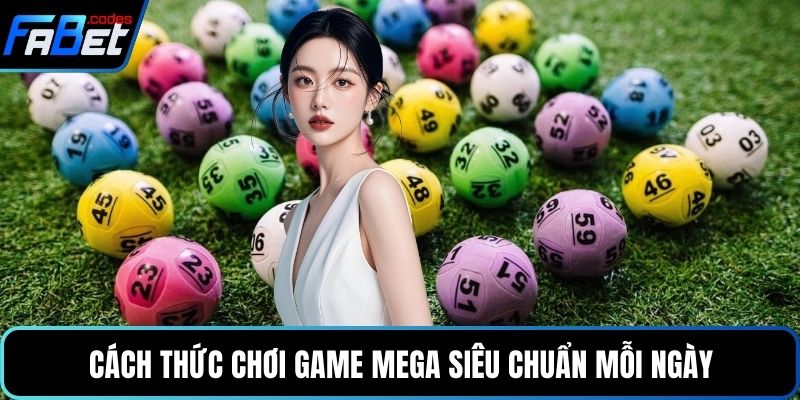 Cách thức chơi game Mega siêu chuẩn mỗi ngày
