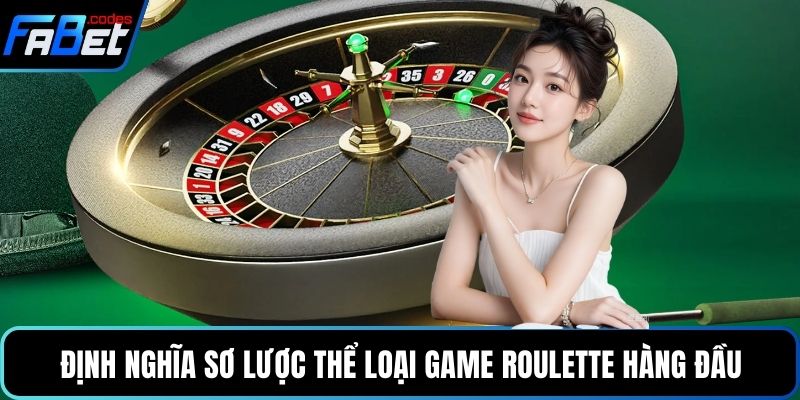 Định nghĩa sơ lược thể loại game Roulette hàng đầu