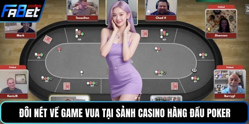 Đôi nét về game vua tại sảnh Casino hàng đầu Poker