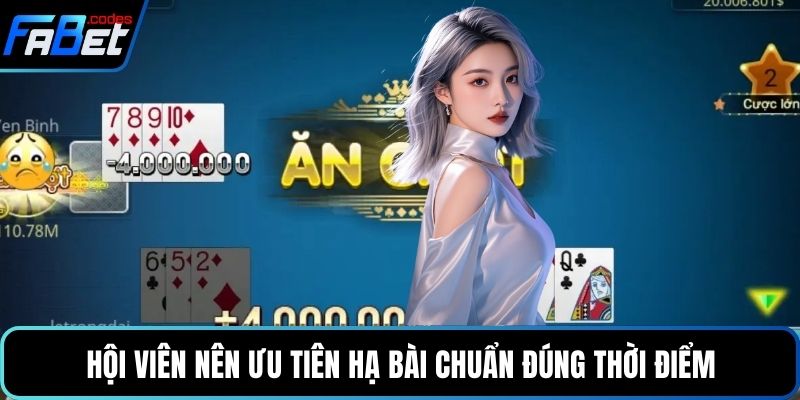 Hội viên nên ưu tiên hạ bài chuẩn đúng thời điểmHội viên nên ưu tiên hạ bài chuẩn đúng thời điểm