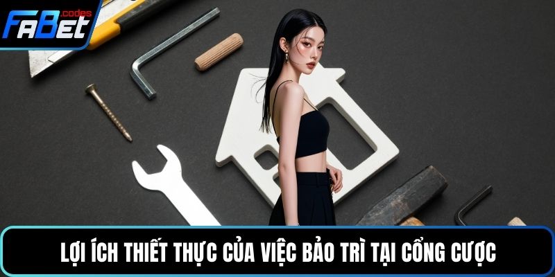 Lợi ích thiết thực của việc bảo trì tại cổng cược