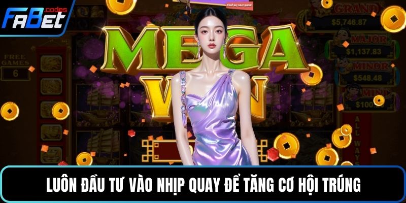 Luôn đầu tư vào nhịp quay để tăng cơ hội trúng