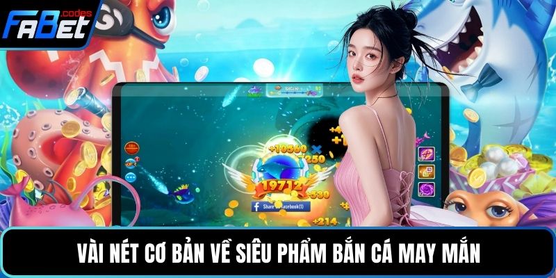 Vài nét cơ bản về siêu phẩm bắn cá may mắn