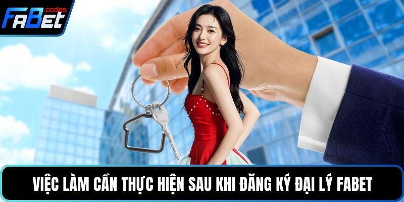 Việc làm cần thực hiện sau khi đăng ký đại lý Fabet